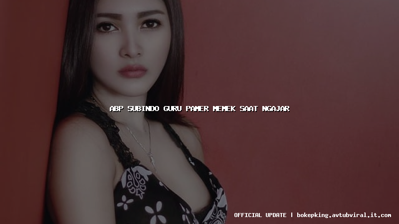 abp subindo guru pamer memek saat ngajar abp subindo guru pamer memek saat ngajar