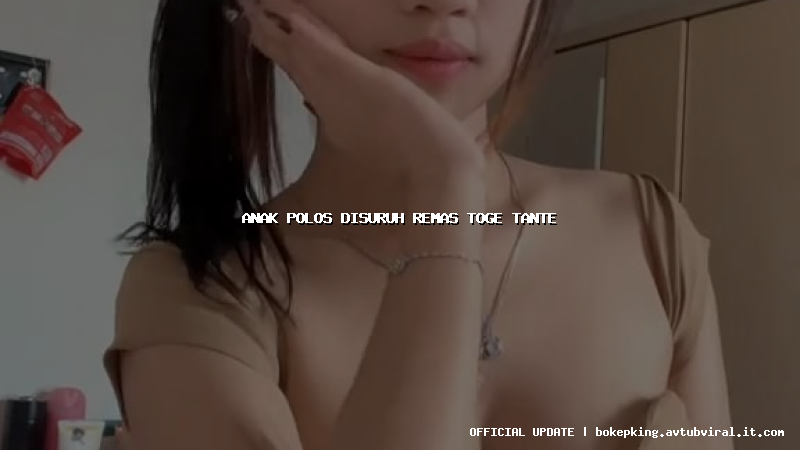 anak polos disuruh remas toge tante anak polos disuruh remas toge tante