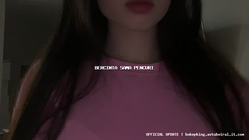 bercinta sama pencuri