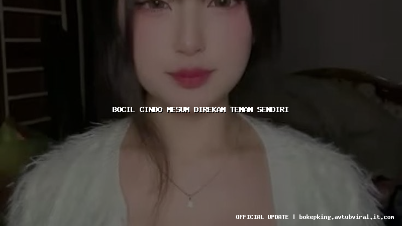 bocil cindo mesum direkam teman sendiri