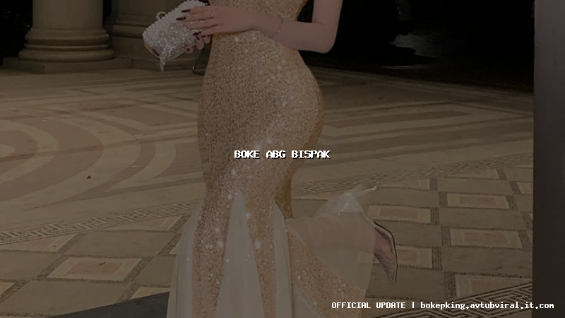 boke abg bispak boke abg bispak