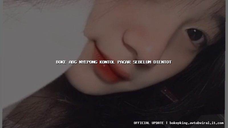 boke abg nyepong kontol pacar sebelum dientot boke abg nyepong kontol pacar sebelum dientot