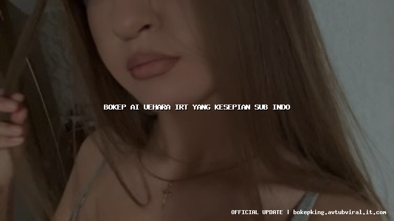 bokep ai uehara irt yang kesepian sub indo bokep ai uehara irt yang kesepian sub indo