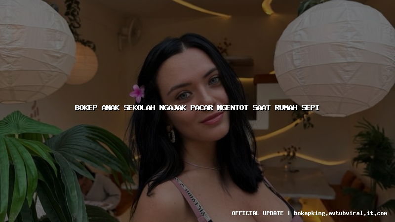 bokep anak sekolah ngajak pacar ngentot saat rumah sepi bokep anak sekolah ngajak pacar ngentot saat rumah sepi