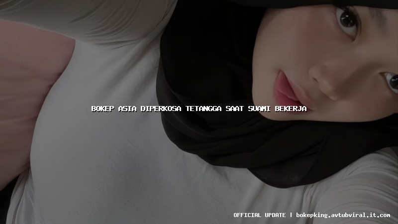 bokep asia diperkosa tetangga saat suami bekerja bokep asia diperkosa tetangga saat suami bekerja