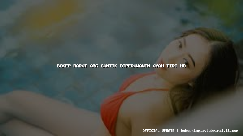 bokep barat abg cantik diperawanin ayah tiri hd