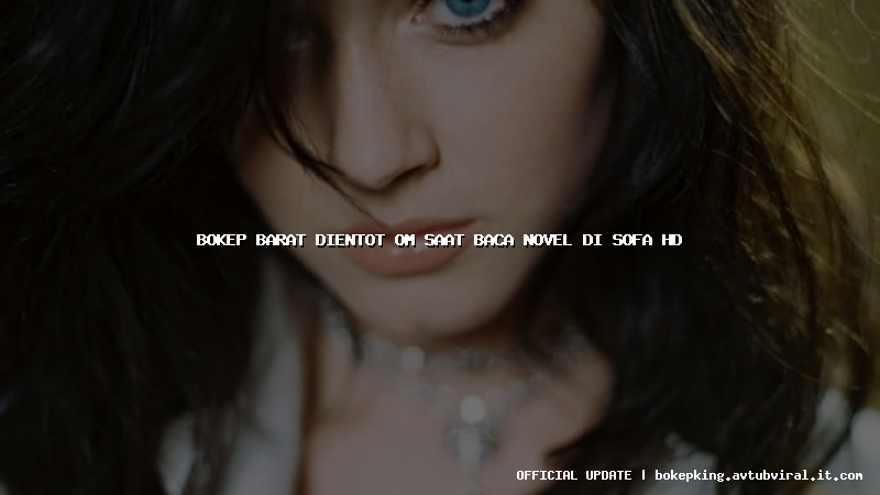 bokep barat dientot om saat baca novel di sofa hd bokep barat dientot om saat baca novel di sofa hd