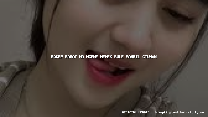 bokep barat hd ngewe memek bule sambil ciuman bokep barat hd ngewe memek bule sambil ciuman