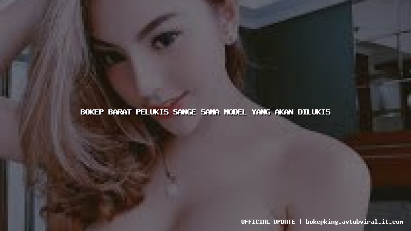 bokep barat pelukis sange sama model yang akan dilukis bokep barat pelukis sange sama model yang akan dilukis
