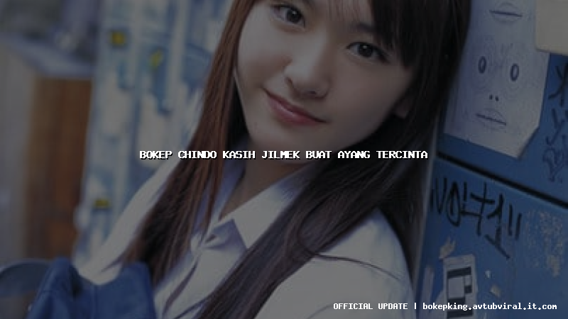 bokep chindo kasih jilmek buat ayang tercinta bokep chindo kasih jilmek buat ayang tercinta