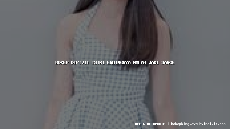 bokep dipijit istri endingnya malah jadi sange bokep dipijit istri endingnya malah jadi sange