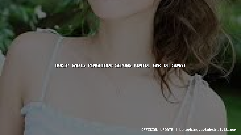 bokep gadis penghibur sepong kontol gak di sunat