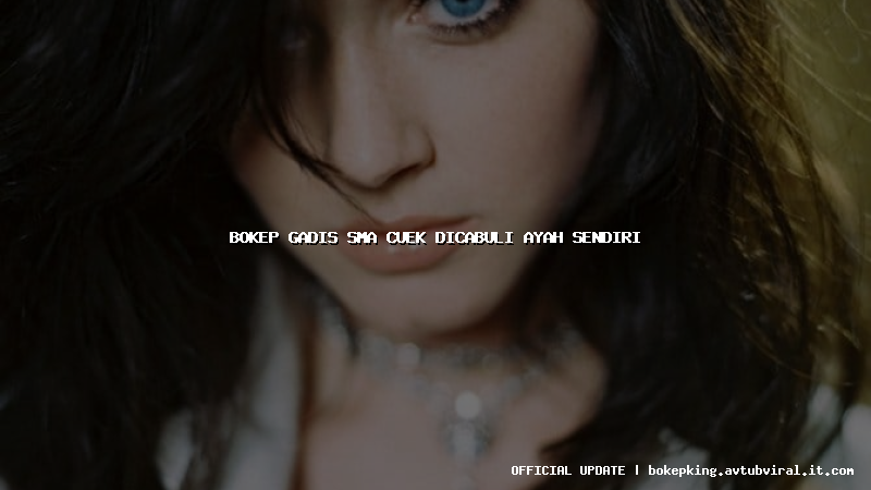 bokep gadis sma cuek dicabuli ayah sendiri bokep gadis sma cuek dicabuli ayah sendiri