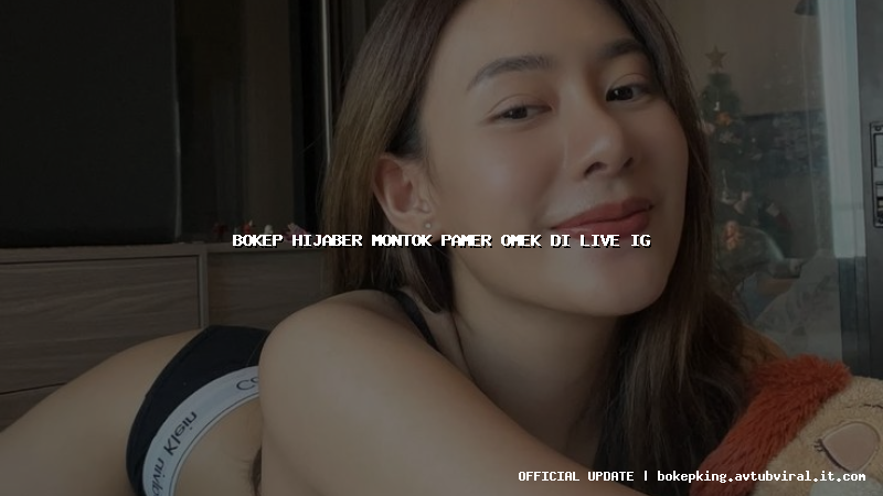 bokep hijaber montok pamer omek di live ig
