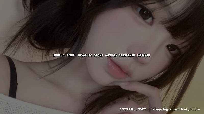 bokep indo amatir susu ayang sungguh genyal