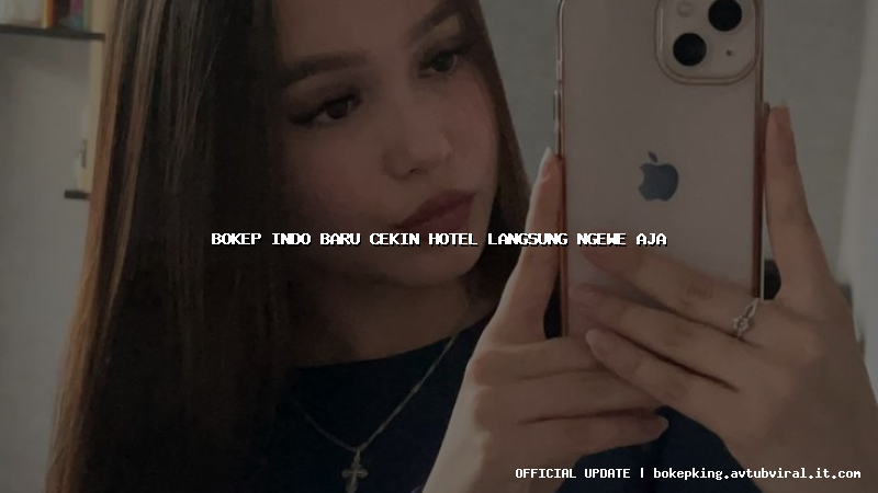 bokep indo baru cekin hotel langsung ngewe aja bokep indo baru cekin hotel langsung ngewe aja