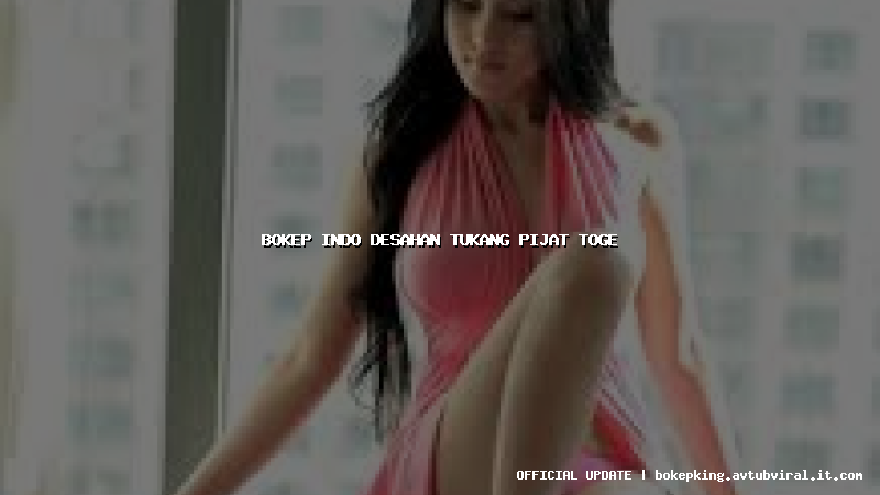 bokep indo desahan tukang pijat toge bokep indo desahan tukang pijat toge