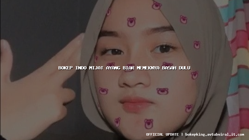 bokep indo mijat ayang biar memeknya basah dulu