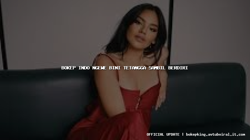 bokep indo ngewe bini tetangga sambil berdiri bokep indo ngewe bini tetangga sambil berdiri