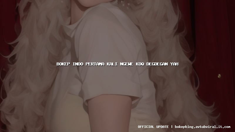 bokep indo pertama kali ngewe koq degdegan yah bokep indo pertama kali ngewe koq degdegan yah