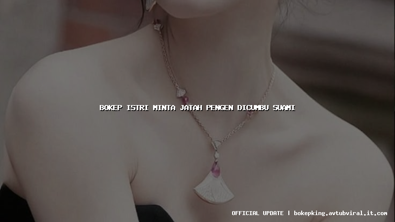 bokep istri minta jatah pengen dicumbu suami bokep istri minta jatah pengen dicumbu suami