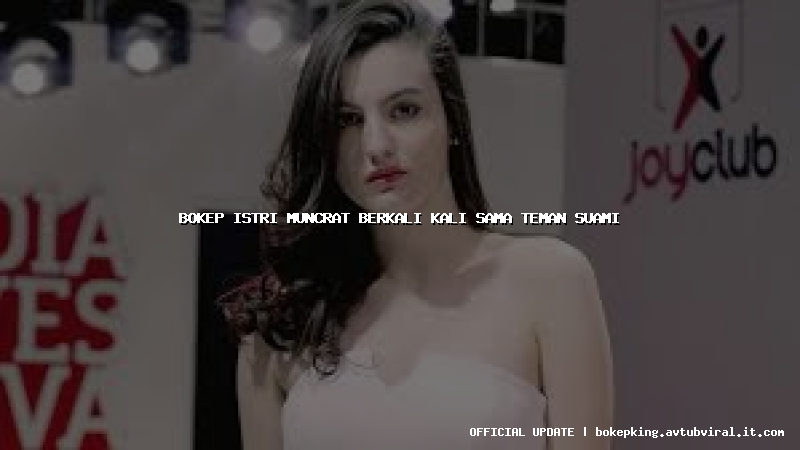 bokep istri muncrat berkali kali sama teman suami bokep istri muncrat berkali kali sama teman suami