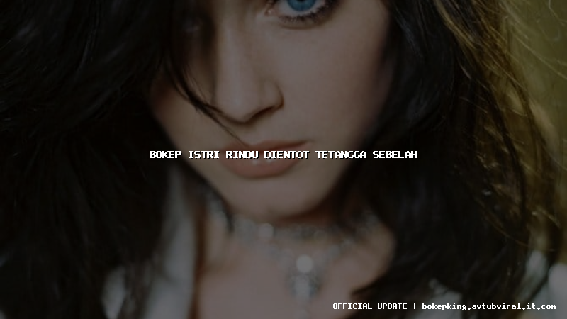 bokep istri rindu dientot tetangga sebelah