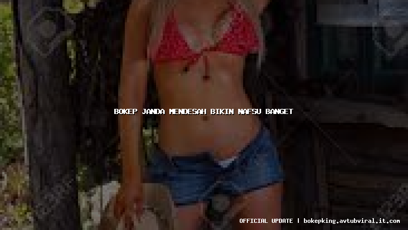bokep janda mendesah bikin nafsu banget bokep janda mendesah bikin nafsu banget