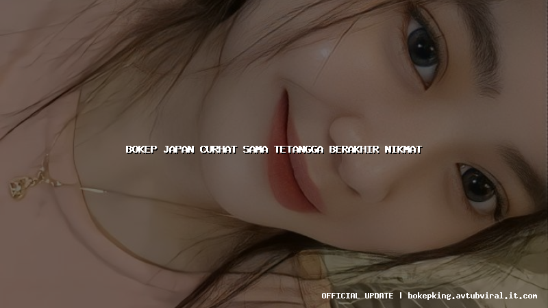 bokep japan curhat sama tetangga berakhir nikmat bokep japan curhat sama tetangga berakhir nikmat