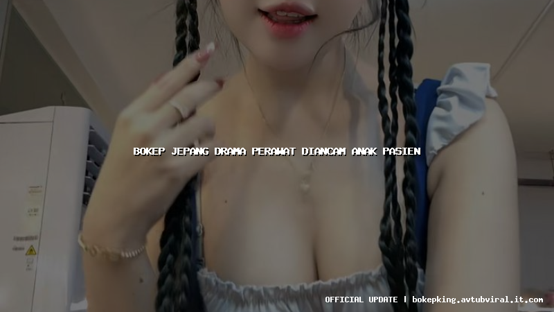 bokep jepang drama perawat diancam anak pasien bokep jepang drama perawat diancam anak pasien