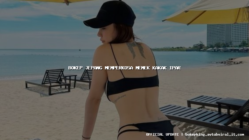 bokep jepang memperkosa memek kakak ipar bokep jepang memperkosa memek kakak ipar