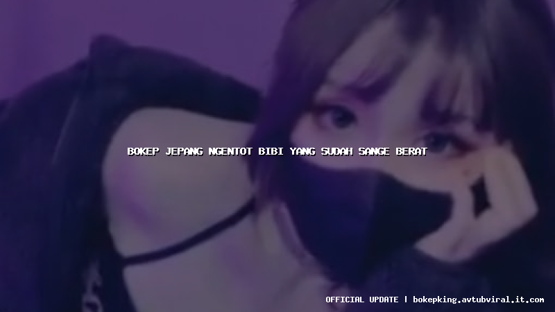 bokep jepang ngentot bibi yang sudah sange berat bokep jepang ngentot bibi yang sudah sange berat