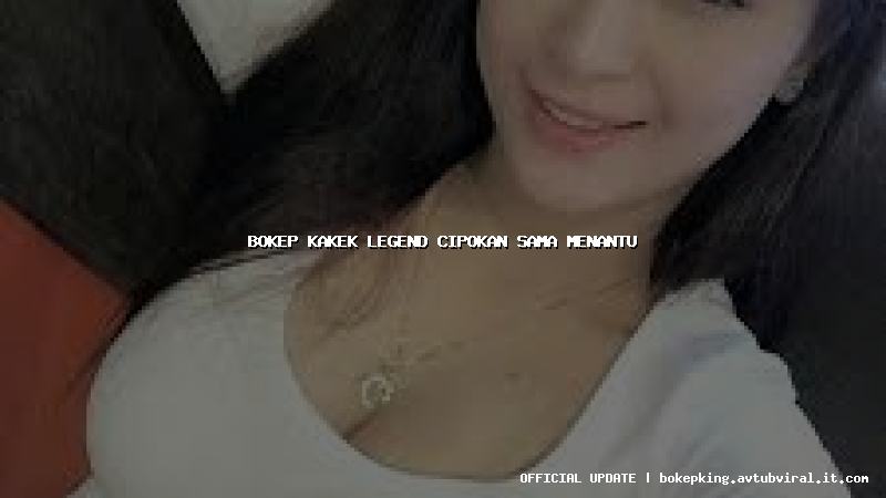 bokep kakek legend cipokan sama menantu bokep kakek legend cipokan sama menantu