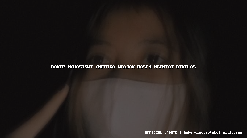 bokep mahasiswi amerika ngajak dosen ngentot dikelas bokep mahasiswi amerika ngajak dosen ngentot dikelas