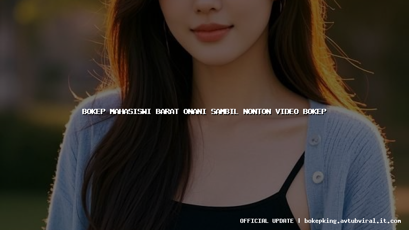 bokep mahasiswi barat onani sambil nonton video bokep