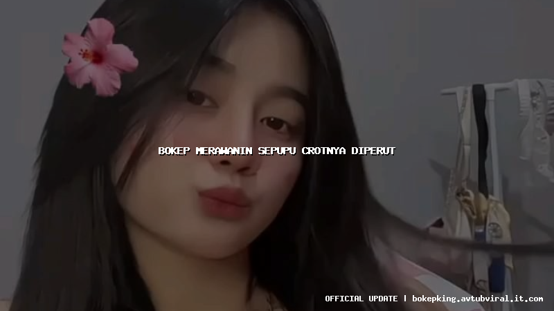 bokep merawanin sepupu crotnya diperut bokep merawanin sepupu crotnya diperut