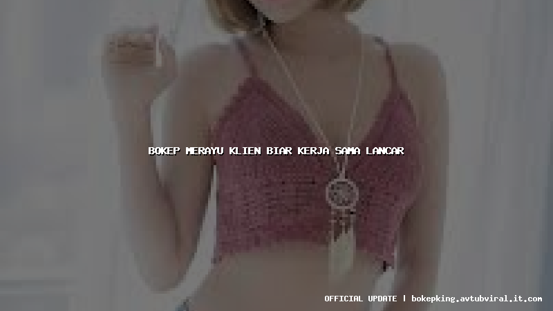 bokep merayu klien biar kerja sama lancar bokep merayu klien biar kerja sama lancar