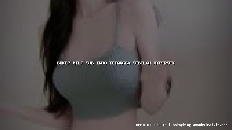 bokep milf sub indo tetangga sebelah hypersex bokep milf sub indo tetangga sebelah hypersex