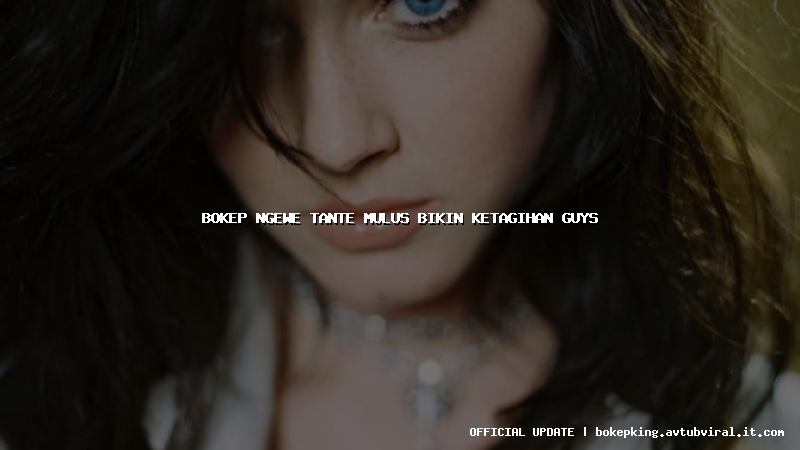 bokep ngewe tante mulus bikin ketagihan guys bokep ngewe tante mulus bikin ketagihan guys