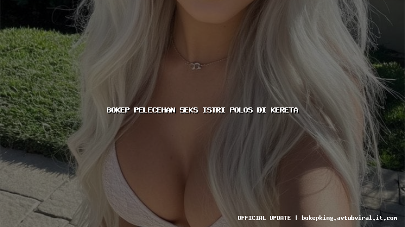 bokep pelecehan seks istri polos di kereta bokep pelecehan seks istri polos di kereta