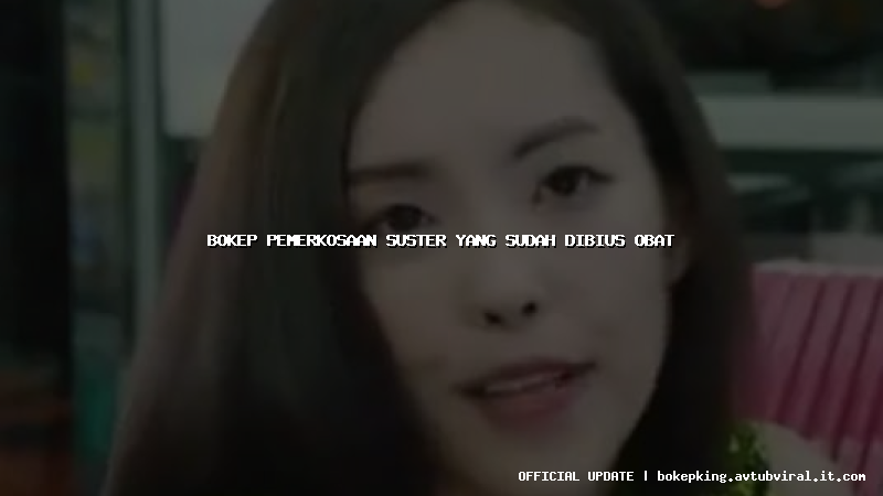 bokep pemerkosaan suster yang sudah dibius obat bokep pemerkosaan suster yang sudah dibius obat