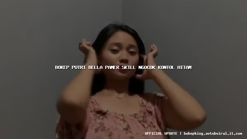 bokep putri bella pamer skill ngocok kontol hitam bokep putri bella pamer skill ngocok kontol hitam