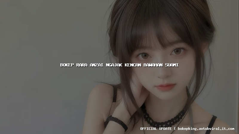 bokep rara anzai ngajak kencan bawahan suami bokep rara anzai ngajak kencan bawahan suami