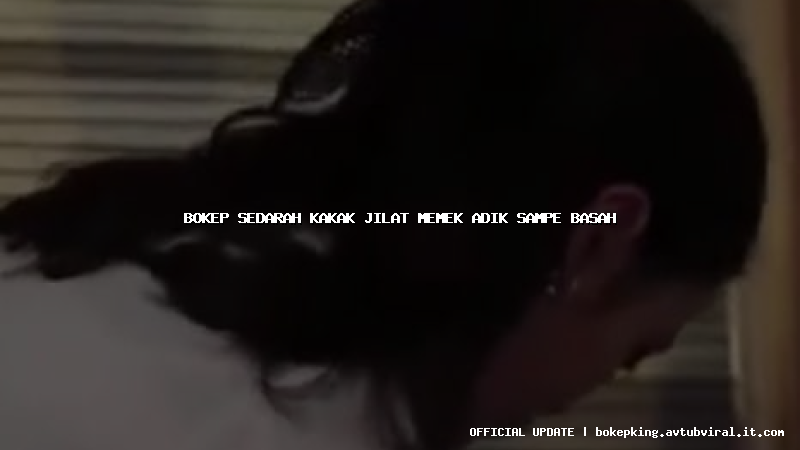 bokep sedarah kakak jilat memek adik sampe basah bokep sedarah kakak jilat memek adik sampe basah