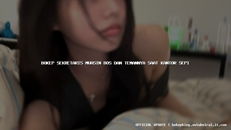 bokep sekretaris muasin bos dan temannya saat kantor sepi bokep sekretaris muasin bos dan temannya saat kantor sepi