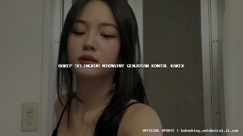 bokep selingkuh nikmatny genjotan kontol kakek bokep selingkuh nikmatny genjotan kontol kakek