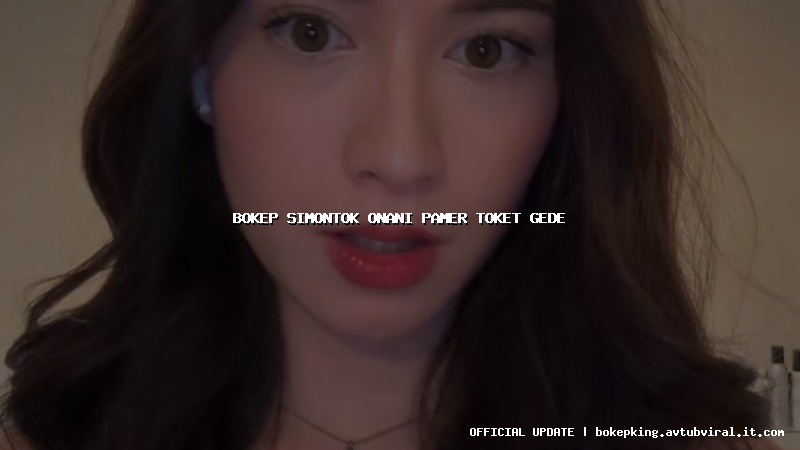 bokep simontok onani pamer toket gede