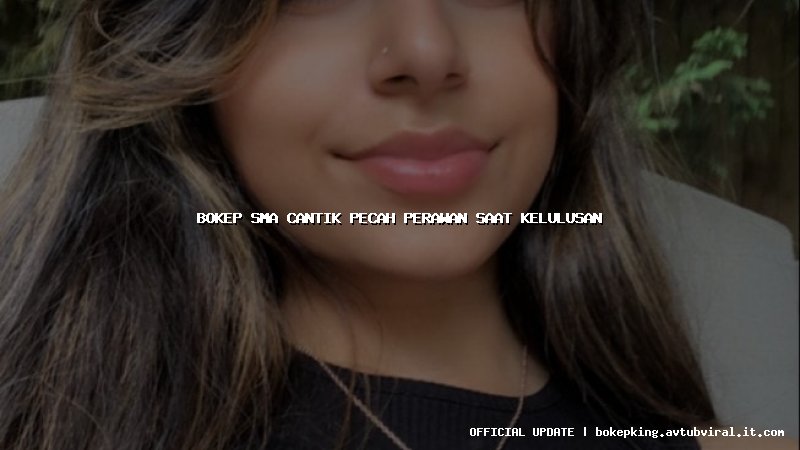 bokep sma cantik pecah perawan saat kelulusan