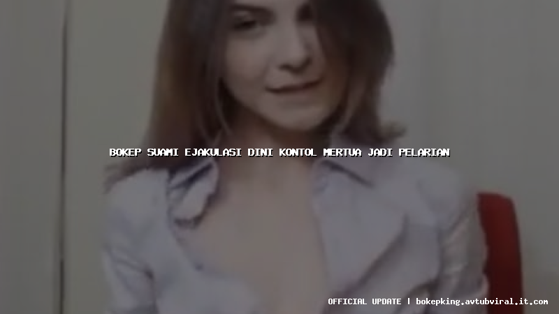 bokep suami ejakulasi dini kontol mertua jadi pelarian bokep suami ejakulasi dini kontol mertua jadi pelarian