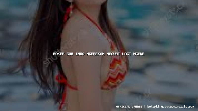 bokep sub indo ngerekam meguri lagi ngewe bokep sub indo ngerekam meguri lagi ngewe